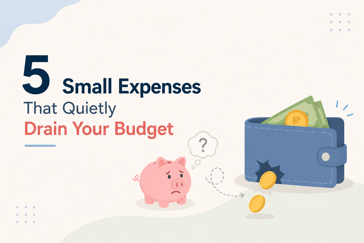 Minimalist 2D illustration of a worried piggy bank beside a wallet with cash and coins spilling out on a light pastel background, representing small everyday expenses that gradually drain a budget.