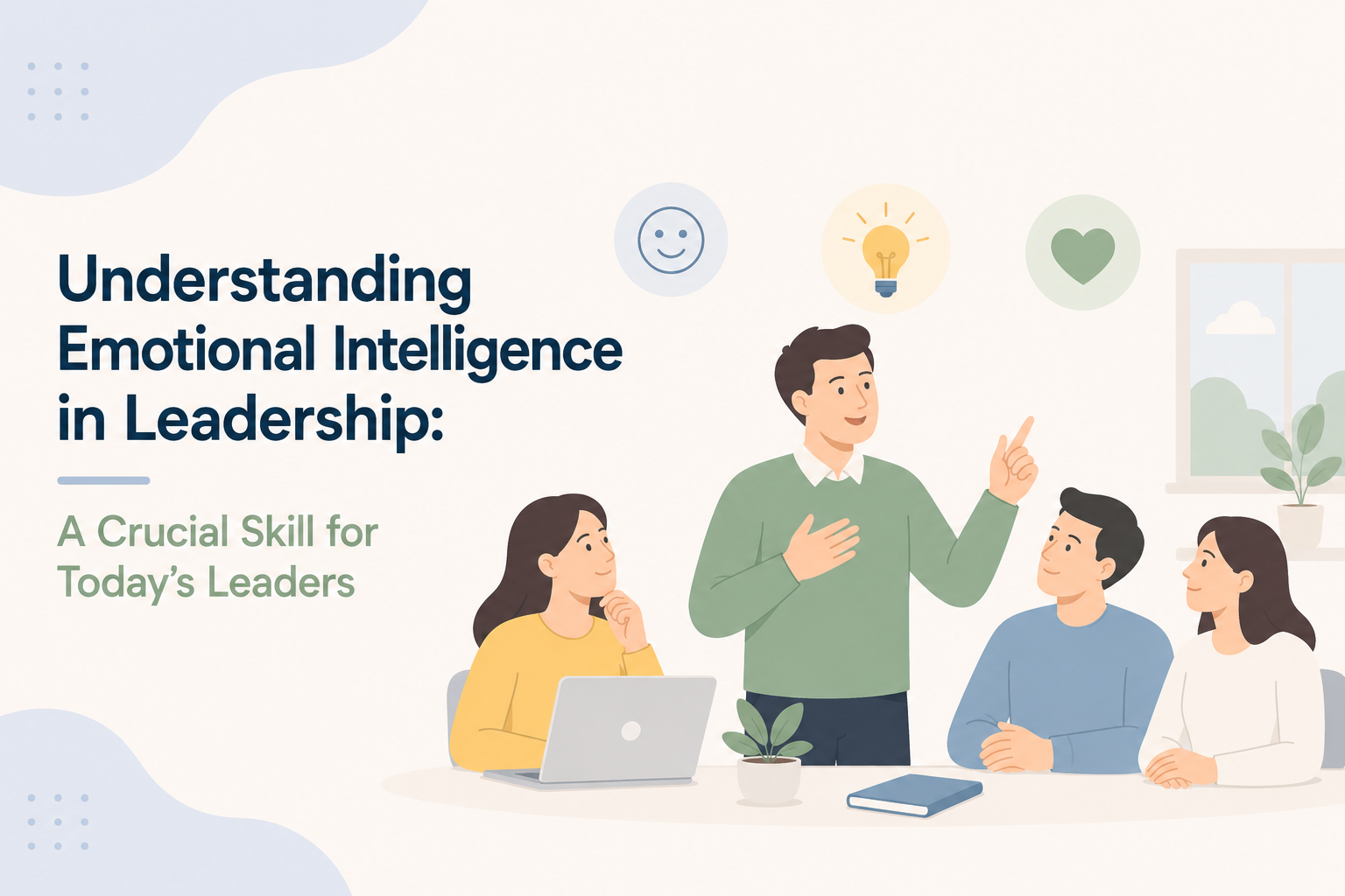 Understanding Emotional Intelligence in Leadership: A Crucial Skill for Today’s Leaders